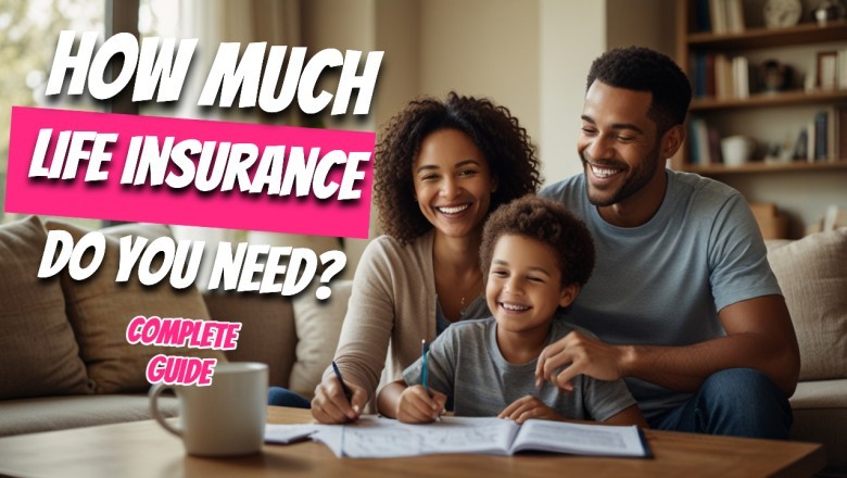 How Much Life Insurance Do You Really Need? A Complete Guide.